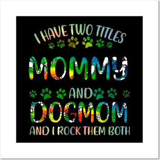 I Have Two Titles Mommy And Dog Mom Posters and Art